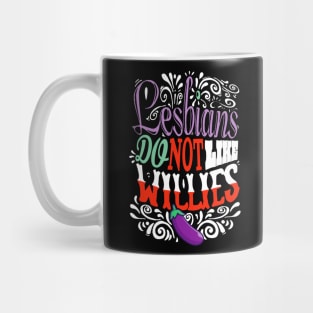 lesbians do not like willies ! Mug